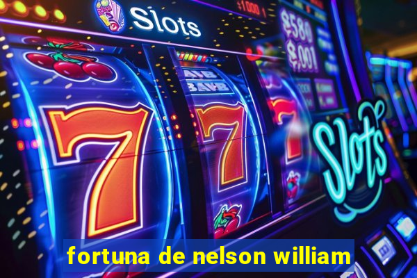 fortuna de nelson william